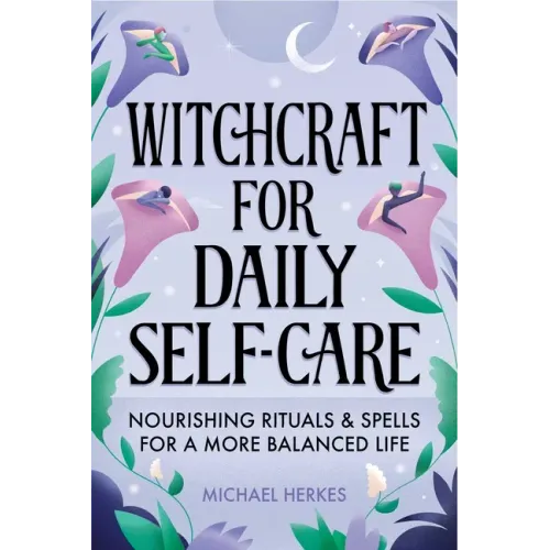 Witchcraft for Daily Self-Care: Nourishing Rituals and Spells for a More Balanced Life - Hardcover | Books | Wiccan Center