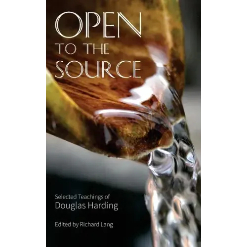 Open To The Source: Selected Teachings of Douglas Harding - Hardcover | Books | Wiccan Center