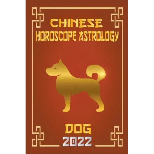 Dog Chinese Horoscope & Astrology 2022 - Paperback