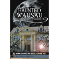 Haunted Wausau: The Ghostly History of Big Bull Falls - Paperback | Books | Wiccan Center