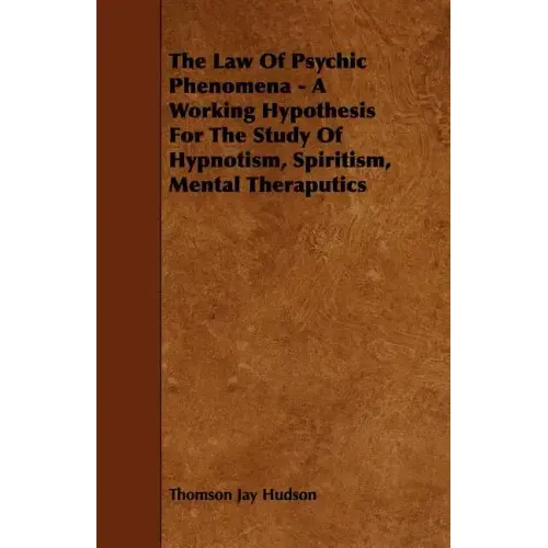 The Law of Psychic Phenomena - A Working Hypothesis for the Study of Hypnotism, Spiritism, Mental Theraputics - Paperback | Books | Wiccan Center