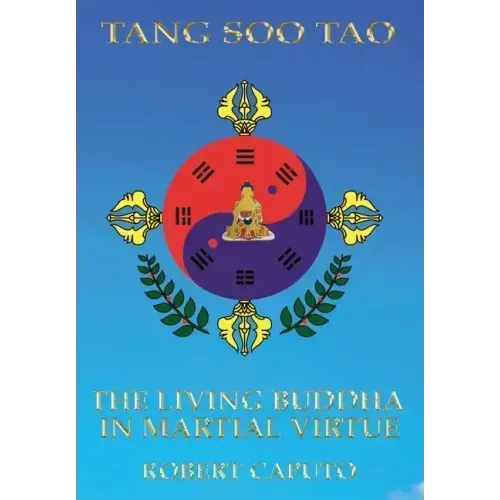 Tang Soo Tao: The Living Buddha In Martial Virtue - Hardcover