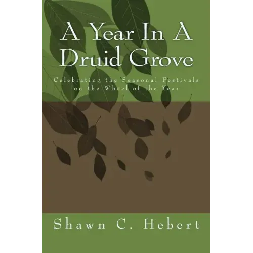 A Year In A Druid Grove: Celebrating the Seasonal Festivals on the Wheel of the Year - Paperback | Books | Wiccan Center