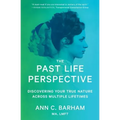 The Past Life Perspective: Discovering Your True Nature Across Multiple Lifetimes