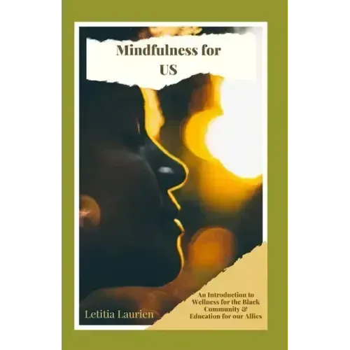 Mindfulness for US: An Introduction to Wellness for the Black Community & Education for our Allies - Paperback