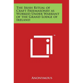 The Irish Ritual of Craft Freemasonry as Worked Under Warrant of the Grand Lodge of Ireland - Paperback | Books | Wiccan Center