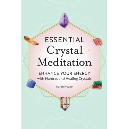 Essential Crystal Meditation: Enhance Your Energy with Mantras and Healing Crystals - Paperback