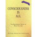 Consciousness Is All: The Magnificent Truth of What You Are - Hardcover | Books | Wiccan Center
