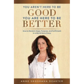 You Aren't Here To Be Good You Are Here To Be Better: How to Reclaim Hope, Purpose, and Fulfillment in a World Gone Crazy - Paperback | Books | Wiccan Center