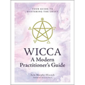Wicca: A Modern Practitioner's Guide: Your Guide to Mastering the Craft - Hardcover | Books | Wiccan Center