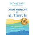Consciousness Is All There Is: How Understanding and Experiencing Consciousness Will Transform Your Life - Paperback | Books | Wiccan Center
