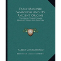 Early Masonic Symbolism And Its Ancient Origins: The Gavel, Three Pillars, Masonic Signs, And Swastika - Paperback | Books | Wiccan Center