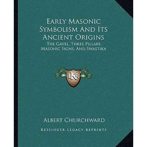Early Masonic Symbolism And Its Ancient Origins: The Gavel, Three Pillars, Masonic Signs, And Swastika - Paperback | Books | Wiccan Center