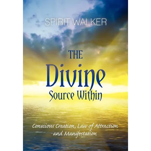 The Divine Source Within: Conscious Creation, Law of Attraction and Manifestation - Paperback | Books | Wiccan Center