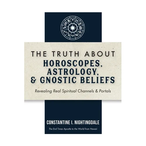 The Truth About Horoscopes, Astrology, & Gnostic Beliefs: Revealing Real Spiritual Channels & Portals - Paperback | Books | Wiccan Center