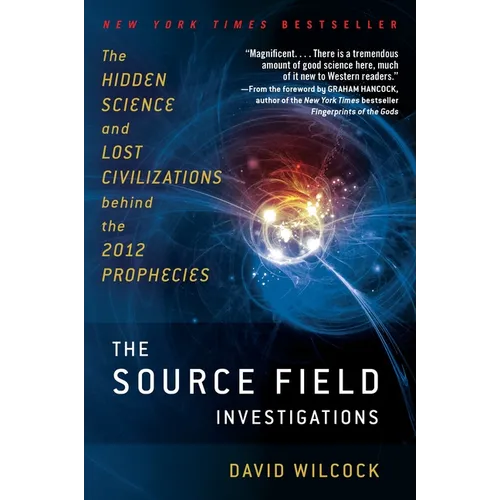 The Source Field Investigations: The Hidden Science and Lost Civilizations Behind the 2012 Prophecies - Paperback | Books | Wiccan Center