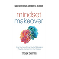 Mindset Makeover: Tame Your Fears, Change Your Self-Sabotaging Thoughts, And Learn From Your Mistakes - Make Assertive And Mindful Choices - Hardcover | Books | Wiccan Center