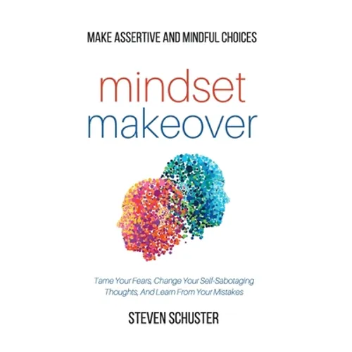 Mindset Makeover: Tame Your Fears, Change Your Self-Sabotaging Thoughts, And Learn From Your Mistakes - Make Assertive And Mindful Choices - Hardcover | Books | Wiccan Center