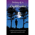 Journey of a Lightworker: A collection of personal stories from Lightworkers around the world - Paperback | Books | Wiccan Center