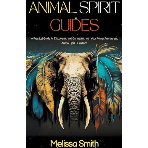 Animal Spirit Guides: A Practical Guide for Discovering and Connecting with Your Power Animals and Animal Spirit Guardians - Paperback | Books | Wiccan Center