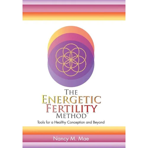 The Energetic Fertility Method(TM): Tools for a Healthy Conception and Beyond - Hardcover | Books | Wiccan Center