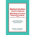Medical Intuition, Intuitive Diagnosis, MIDI-Medical Intuitive Diagnostic Imaging(TM): How to See Inside a Body to Diagnose Current Disorders & Future - Paperback | Books | Wiccan Center