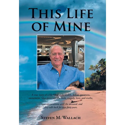 This Life of Mine: A true story of a life filled with wealth, defeat, greatness, excitement, false promises, the mob, tragedy, love, and truths. - Hardcover | Books | Wiccan Center
