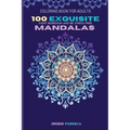 100 Exquisite Mandalas Coloring Book for Adults: Fight Boredom and Be Stress Free - Paperback