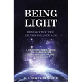 BEING LIGHT Beyond the Veil of The Golden Age: A Light Server's Guide to Harnessing the Energies of the New Earth - Paperback | Books | Wiccan Center