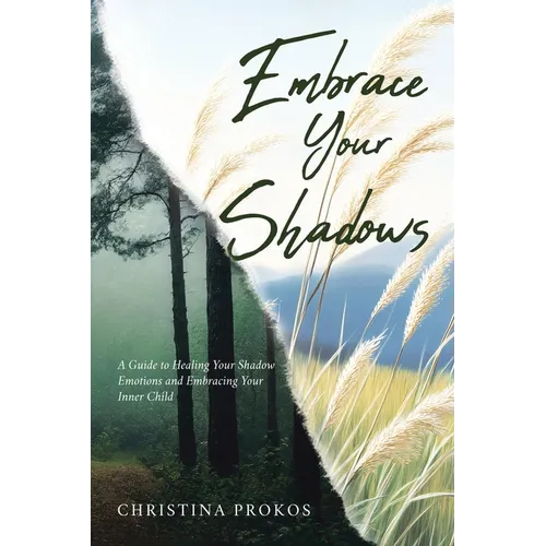 Embrace Your Shadows: A Guide to Healing Your Shadow Emotions and Embracing Your Inner Child - Paperback | Books | Wiccan Center