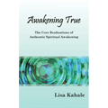 Awakening True: The Core Realizations of Authentic Spiritual Awakening - Paperback | Books | Wiccan Center