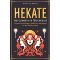 Hekate the Goddess of Witchcraft: Ancient Greek Magic, Spellwork, and Rituals for the Modern Witch