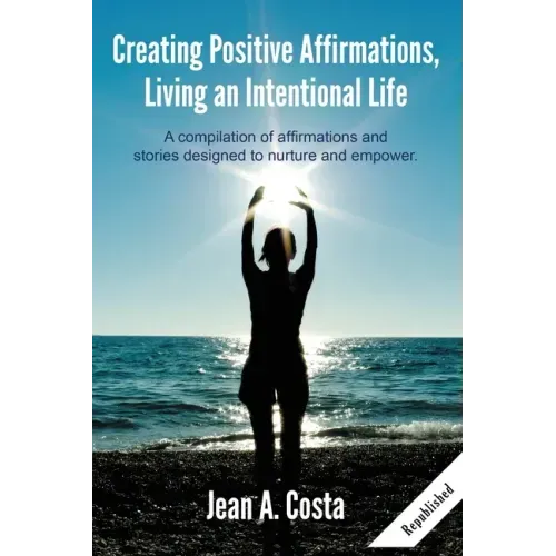 Creating Positive Affirmations: Living an Intentional Life - Paperback