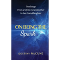 On Being the Spark: Teachings from a Mystic Grandmother to her Granddaughter - Paperback | Books | Wiccan Center