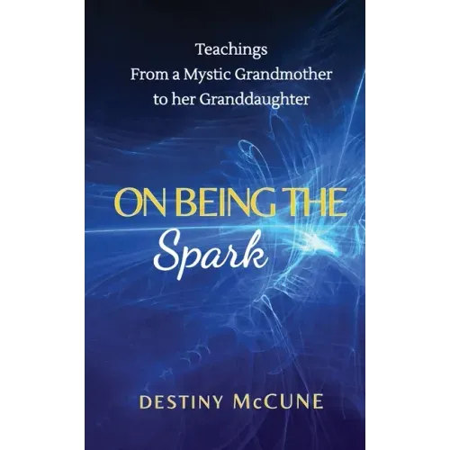 On Being the Spark: Teachings from a Mystic Grandmother to her Granddaughter - Paperback | Books | Wiccan Center