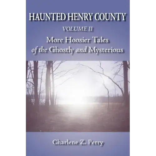 Haunted Henry County Volume II: More Hoosier Tales of the Ghostly and Mysterious - Paperback | Books | Wiccan Center