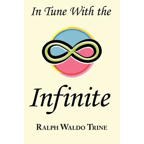 In Tune with the Infinite: Ralph Waldo Trine's Motivational Classic - Complete Original Text - Paperback