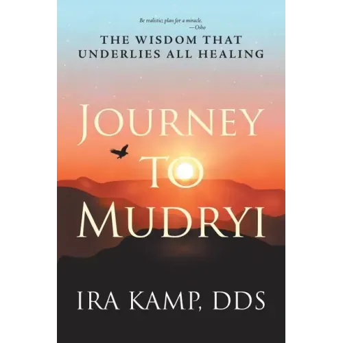 Journey to Mudryi: The Wisdom That Underlies All Healing - Paperback