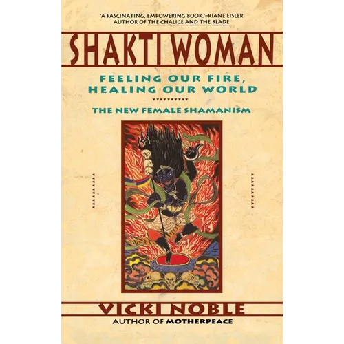 Shakti Woman: Feeling Our Fire, Healing Our World - Paperback | Books | Wiccan Center
