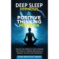 Deep Sleep Hypnosis & Positive Thinking Meditation: Unlock the Power of Sleep Hypnosis and Positive Thinking Meditation to Manifest Success and Abunda - Paperback