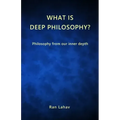 What is Deep Philosophy?: Philosophy from our inner depth - Paperback
