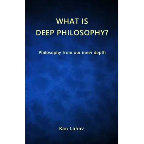 What is Deep Philosophy?: Philosophy from our inner depth - Paperback
