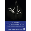 Teaching Contemporary Yoga: Physical Philosophy and Critical Issues - Paperback
