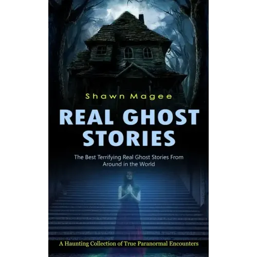 Real Ghost Stories: The Best Terrifying Real Ghost Stories From Around in the World (A Haunting Collection of True Paranormal Encounters) - Paperback | Books | Wiccan Center