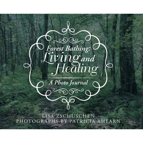 Forest Bathing: Living and Healing: A Photo Journal - Hardcover | Books | Wiccan Center