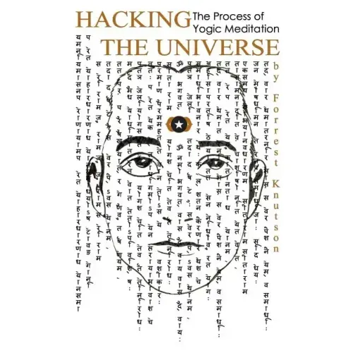 Hacking the Universe: The Process of Yogic Meditation - Paperback