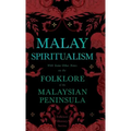 Malay Spiritualism - With Some Other Notes on the Folklore of the Malaysian Peninsula (Folklore History Series) - Hardcover | Books | Wiccan Center