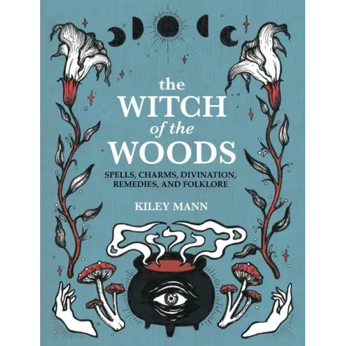 The Witch of the Woods: Spells, Charms, Divination, Remedies, and Folklore - Hardcover | Books | Wiccan Center