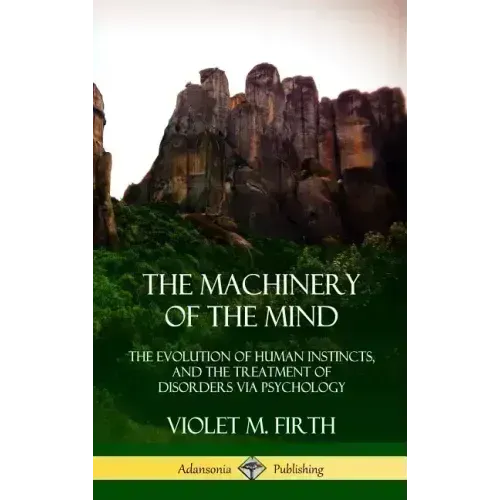 The Machinery of the Mind: The Evolution of Human Instincts, and the Treatment of Disorders via Psychology (Hardcover) - Hardcover | Books | Wiccan Center