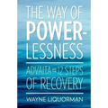 The Way of Powerlessness - Advaita and the 12 Steps of Recovery - Hardcover | Books | Wiccan Center